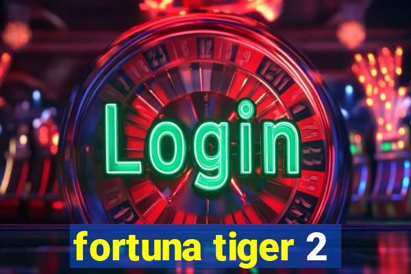 fortuna tiger 2